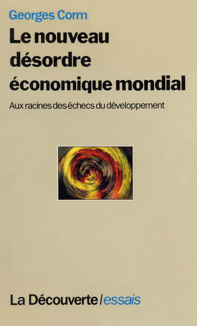 Le nouveau désordre économique mondial aux racinesdes échecs du développement - Georges Corm