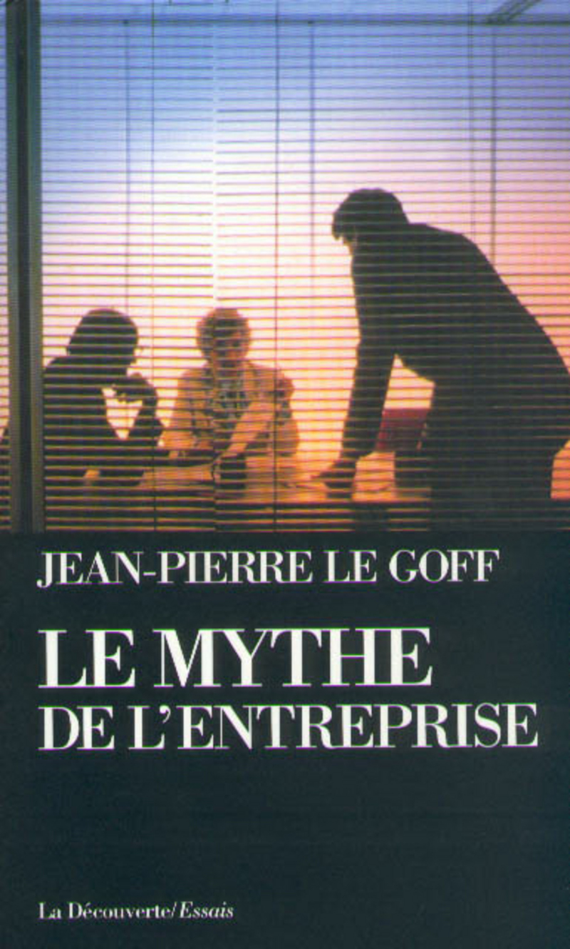 Le mythe de l'entreprise critique de l'idéologie managériale - Jean-Pierre Le Goff