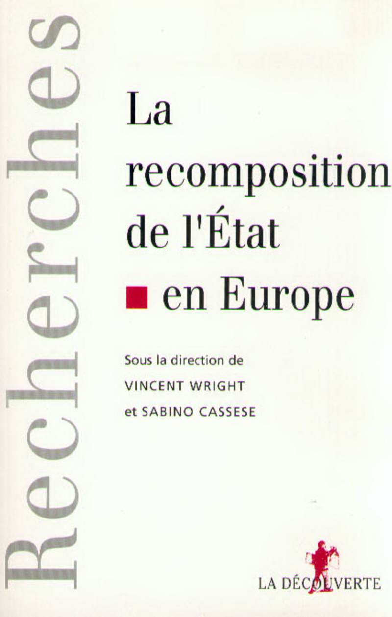 La recomposition de l'État en Europe - Sabino Cassese, Vincent Wright, Malcom Anderson, Renaud Dehousse, Martin Rhodes, Anand Menon, Alan Harding, Desmond King, Loukas Tsoukalis, Liesbet Hooghe, Gary Marks, Gianfranco Poggi