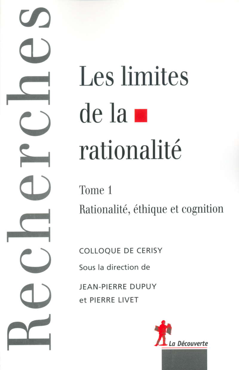 Les limites de la rationalité -  Colloque de Cerisy, Pierre Livet, Jean-Pierre Dupuy