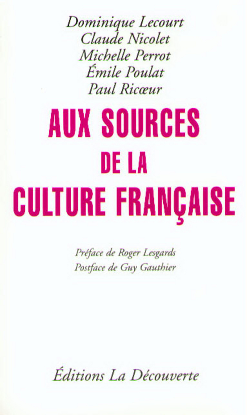 Aux sources de la culture française - Dominique Lecourt, Émile Poulat, Michelle Perrot, Claude Nicolet, Paul Ricoeur