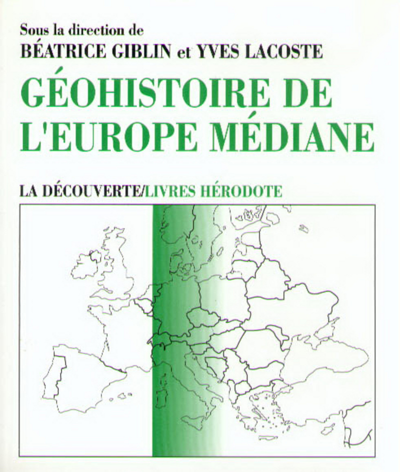 Géohistoire de l'Europe médiane - Béatrice Giblin, Yves Lacoste