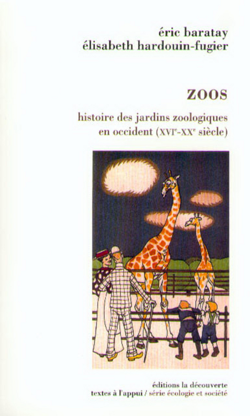 Zoos histoire des jardins zoologiques en Occident,XVIe-XXe siècle - Élisabeth Hardouin-Fugier, Éric Baratay