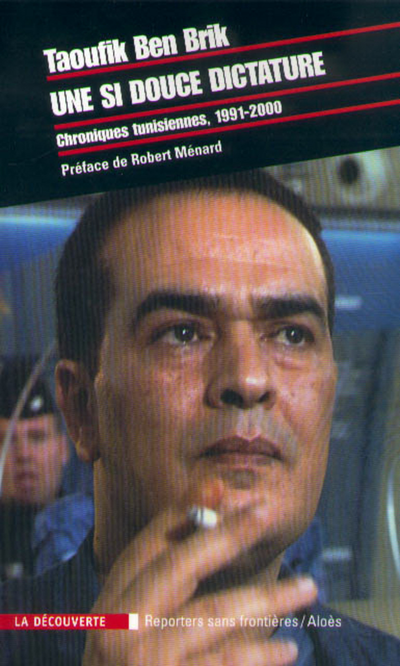 Une si douce dictature chroniques tunisiennes, 1991-2000 - Taoufik Ben Brik