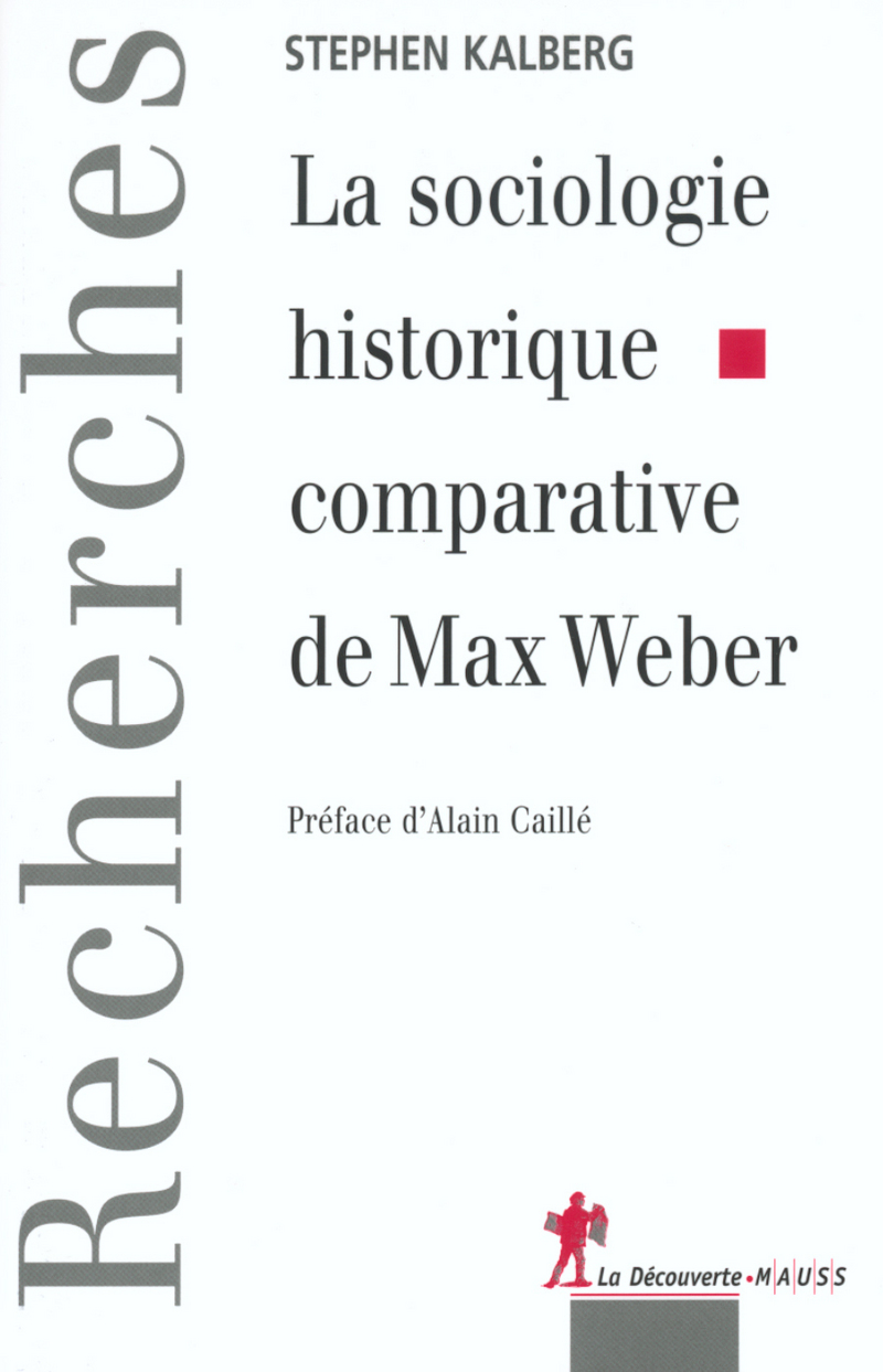 La sociologie historique comparative de Max Weber - Stephen Kalberg