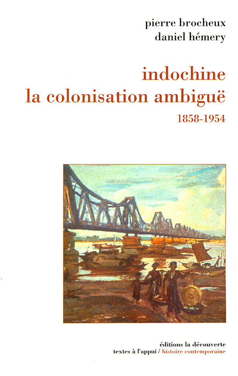 Indochine, la colonisation ambiguë (1858-1954) - Pierre Brocheux, Daniel Hémery