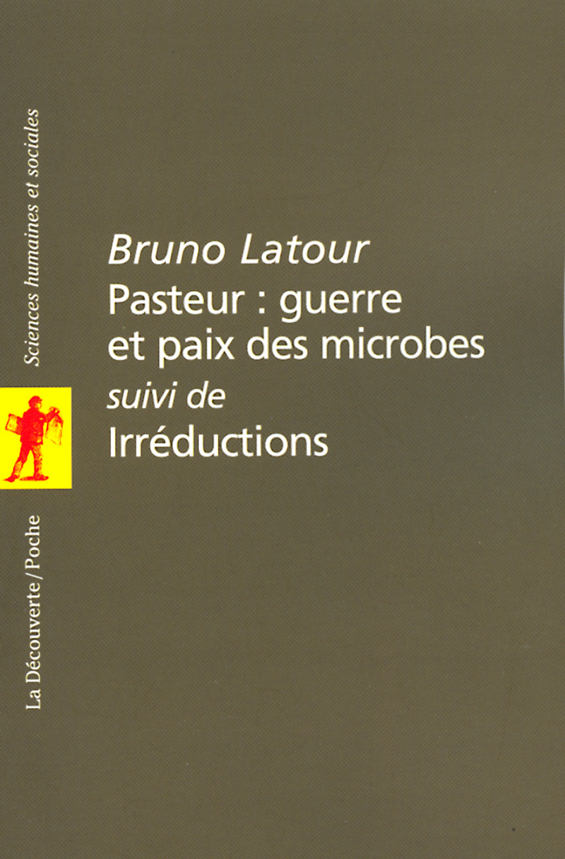 Pasteur : guerre et paix des microbes, suivi de Irréductions - Bruno Latour
