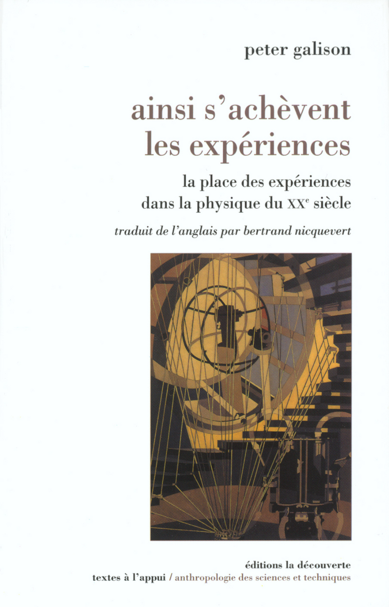 Ainsi s'achèvent les expériences - Peter Louis Galison