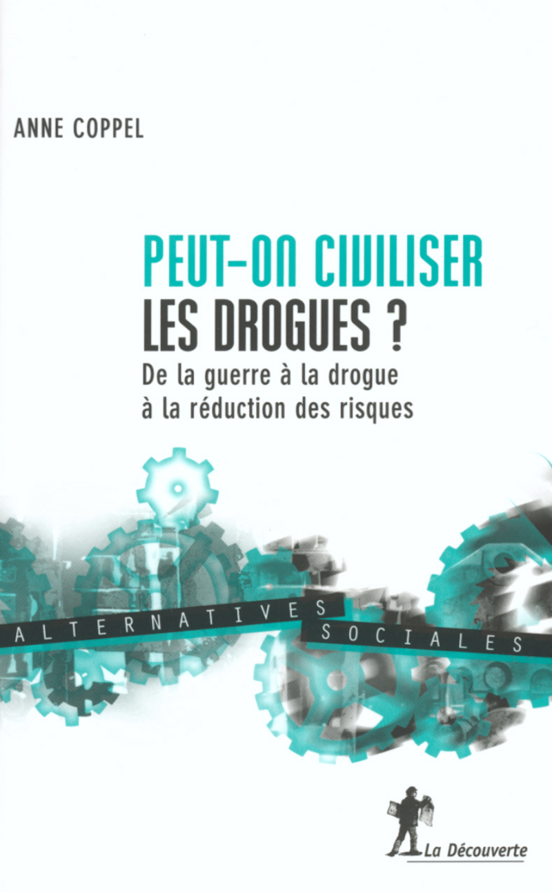 Peut-on civiliser les drogues ? - Anne Coppel