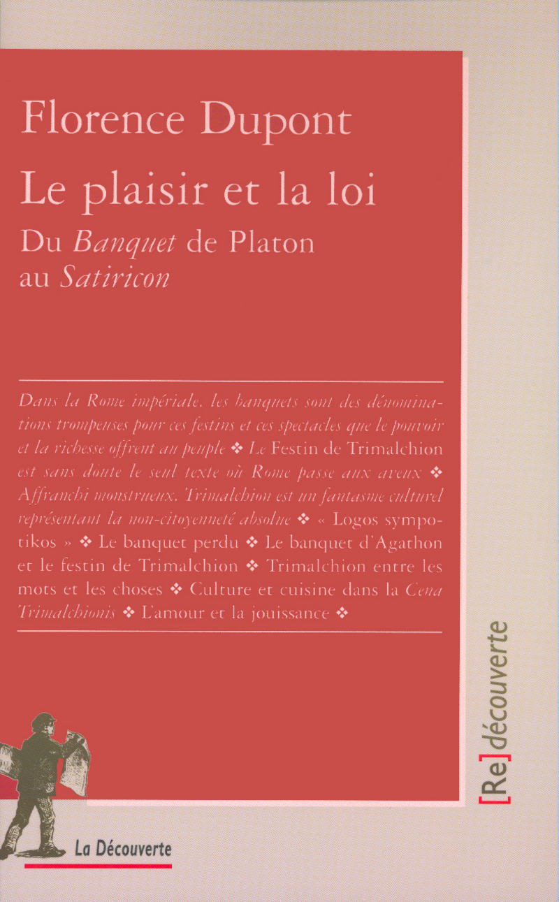 Le plaisir et la loi du "Banquet" de Platon au "Satiricon" - Florence Dupont