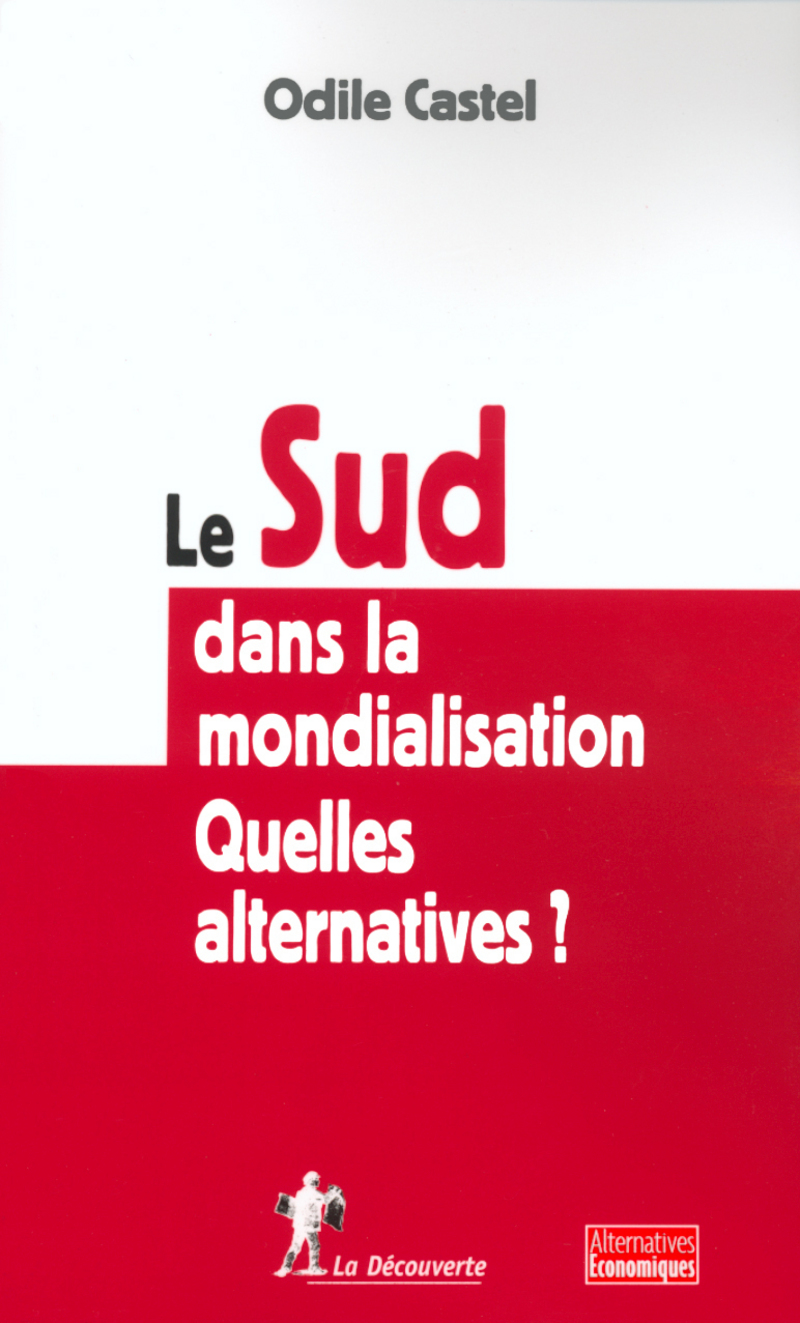 Le Sud dans la mondialisation : quelles alternatives ? - Odile Castel