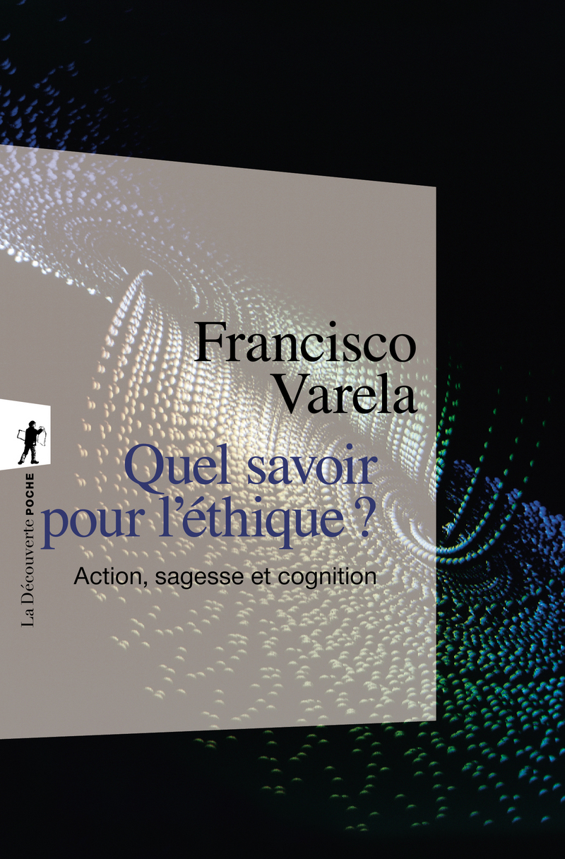 Quel savoir pour l'éthique ? - Francisco J. Varela