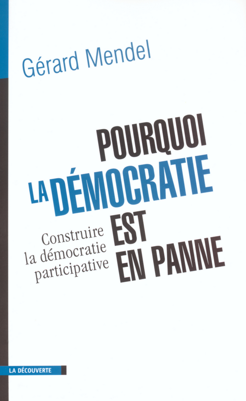 Pourquoi la démocratie est en panne construire la démocratie participative - Gérard Mendel
