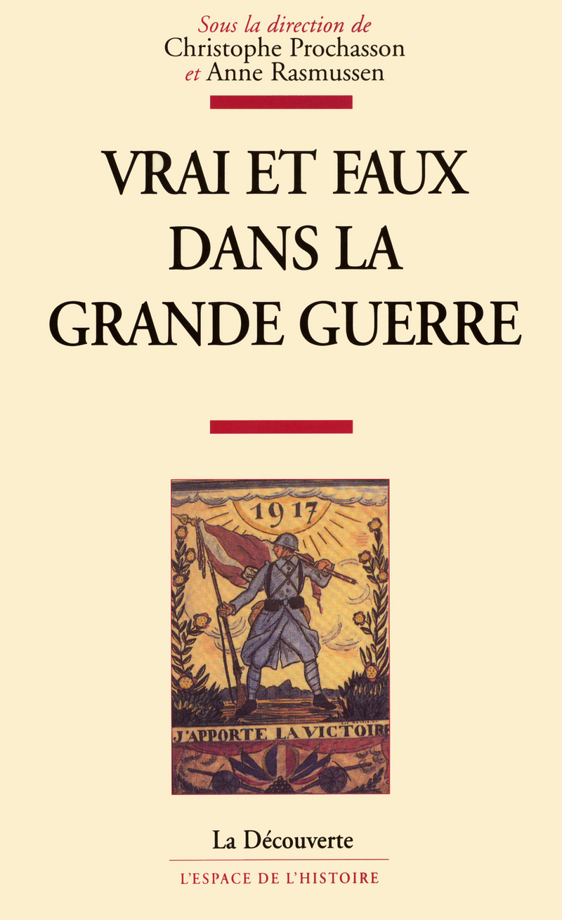 Vrai et faux dans la Grande Guerre - Christophe Prochasson, Anne Rasmussen