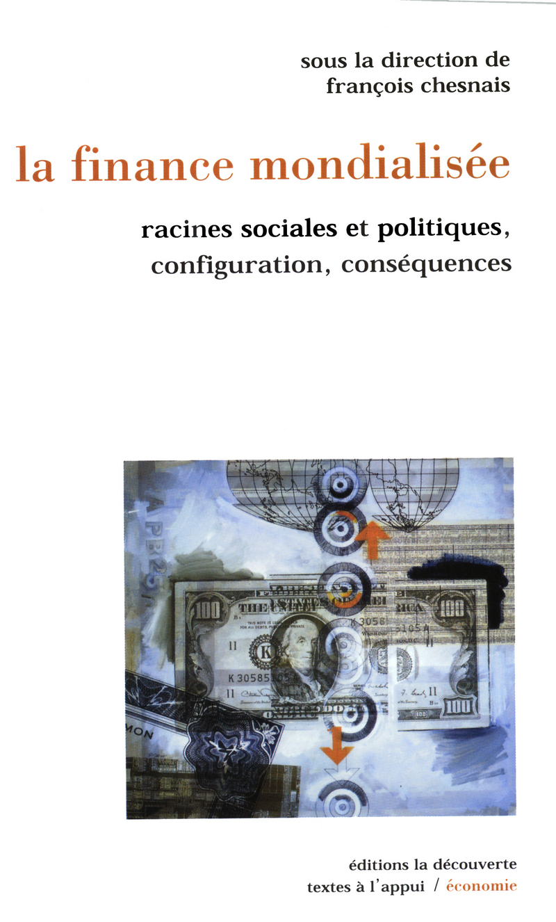 La finance mondialisée racines sociales etpolitiques, configuration, conséquences -  Collectif, François Chesnais