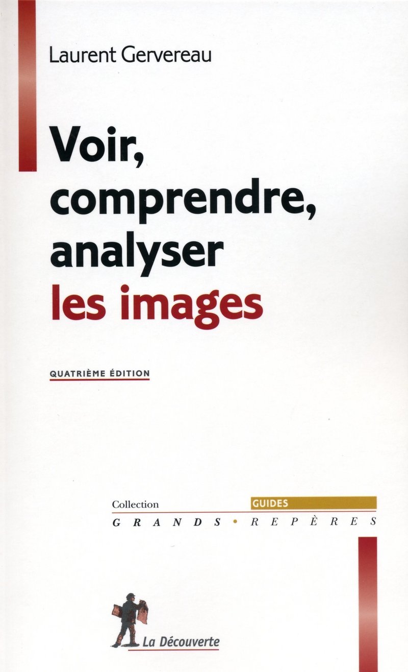 Voir, comprendre, analyser les images - Laurent Gervereau