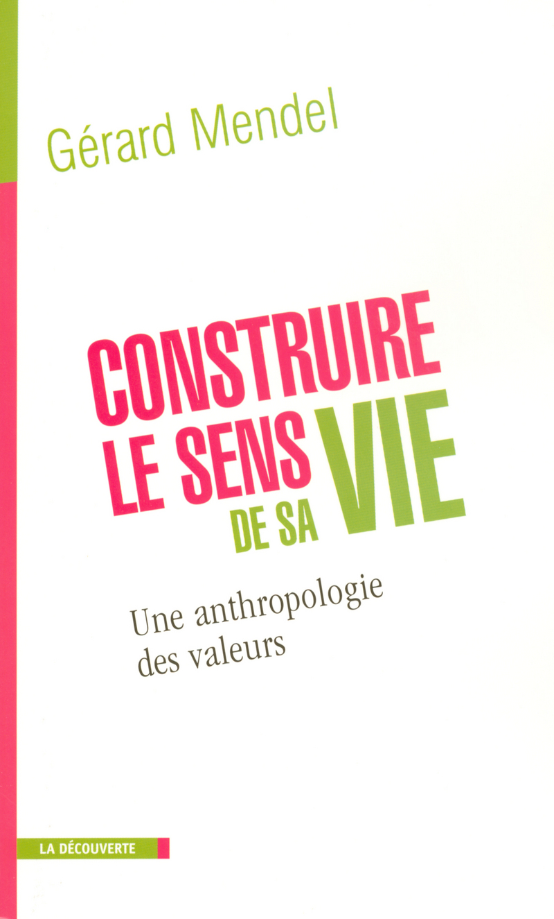 Construire le sens de sa vie une anthropologie desvaleurs - Gérard Mendel