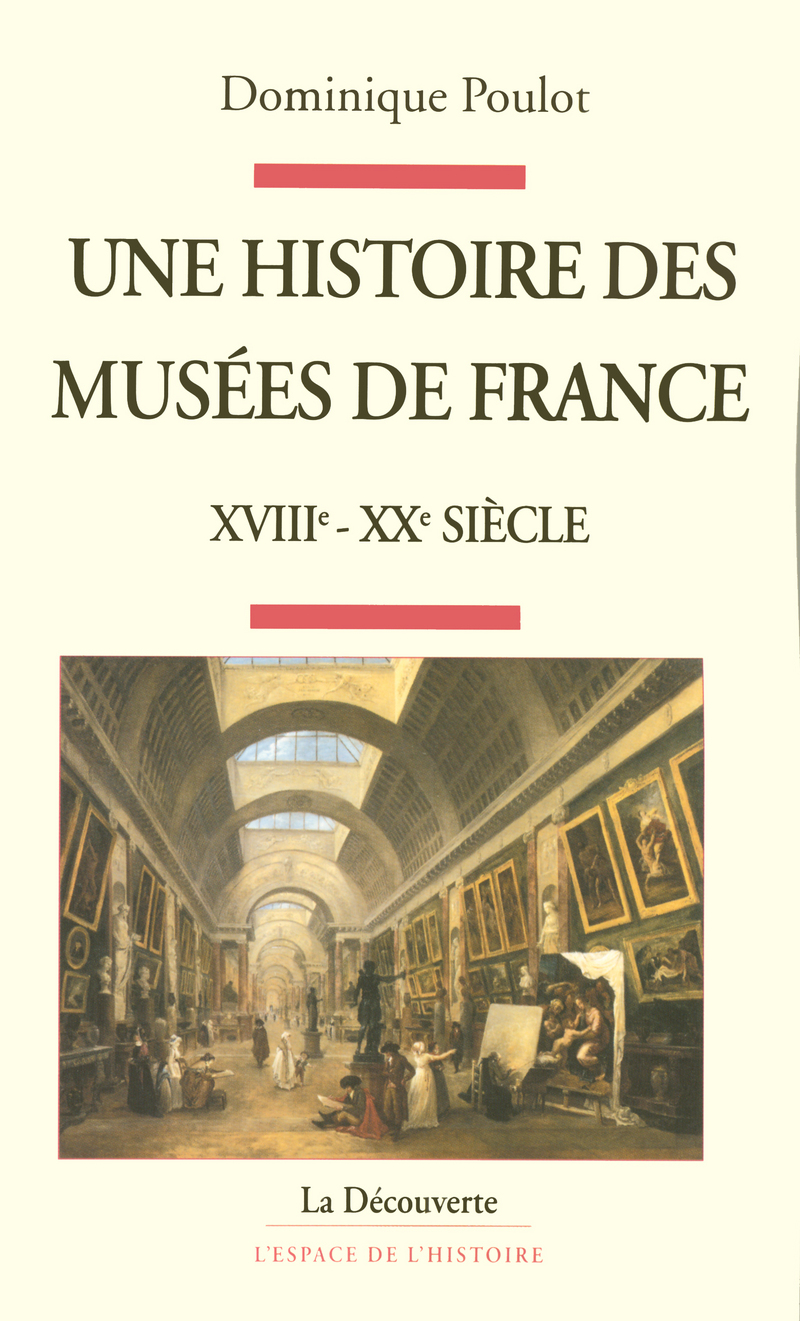 Une histoire des musées de France, XVIIIe - XXe siècle 