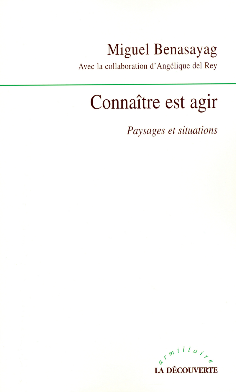 Connaître est agir paysages et situations - Miguel Benasayag, Angélique Del Rey