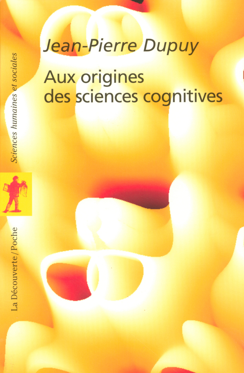 Aux origines des sciences cognitives - Jean-Pierre Dupuy