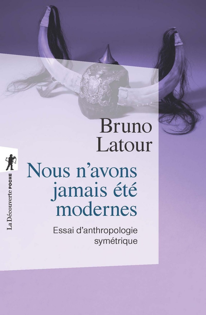 Nous n'avons jamais été modernes - Essai d'anthropologie symétrique - Bruno Latour