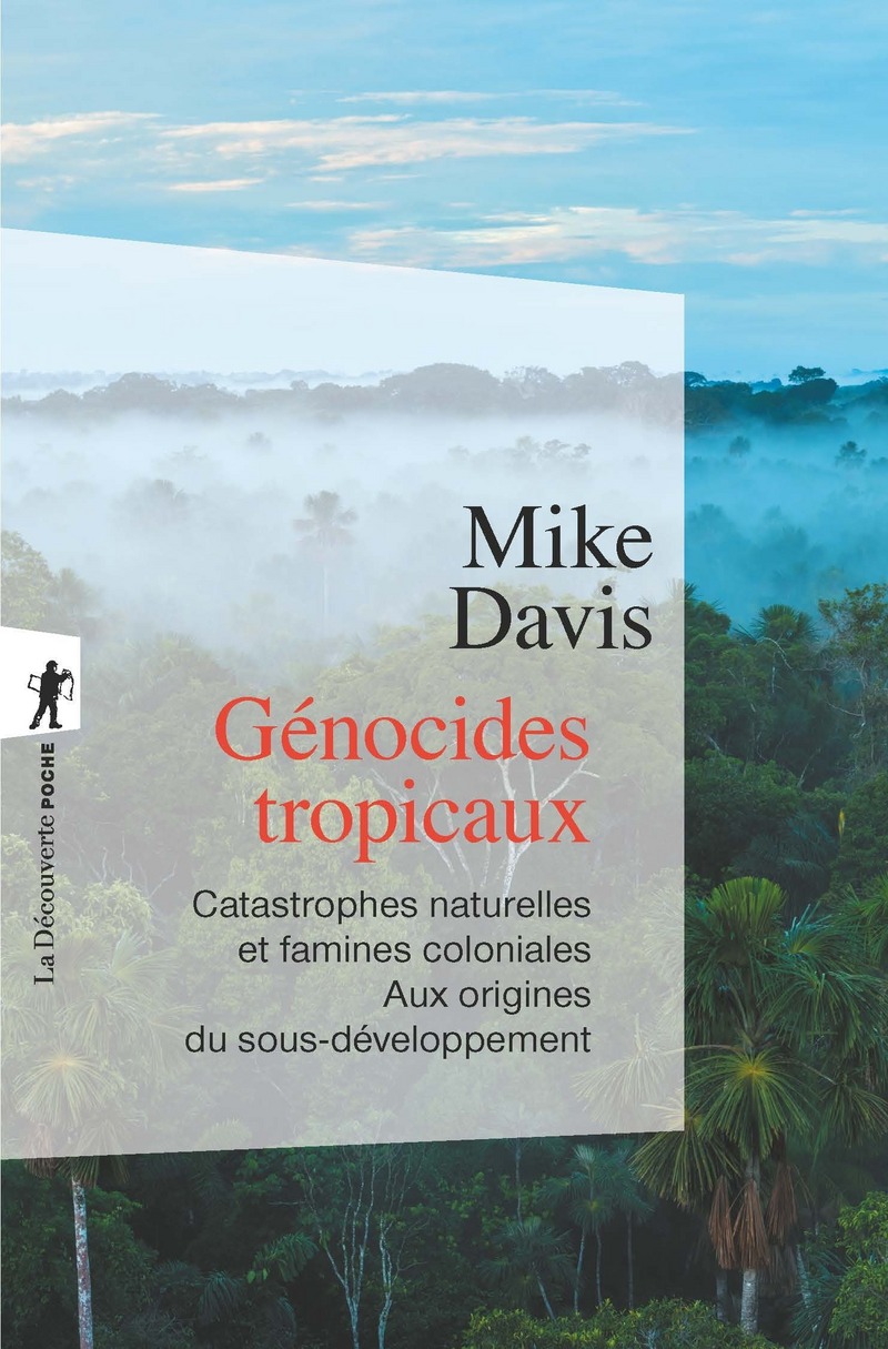 « Génocides tropicaux - Catastrophes naturelles et famines coloniales - Aux origines du sous-développement » de Mike Davis