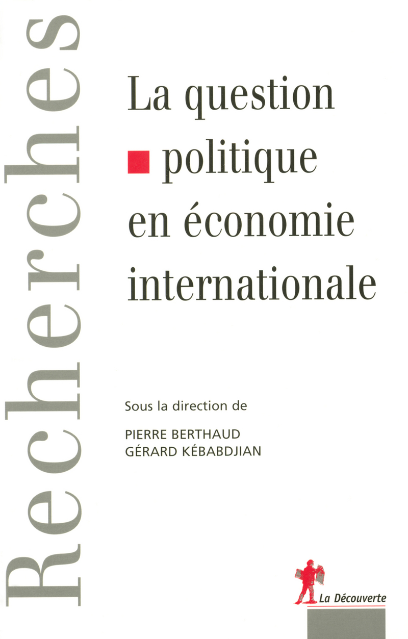 La question politique en économie internationale - Pierre Berthaud, Gérard Kebabdjian
