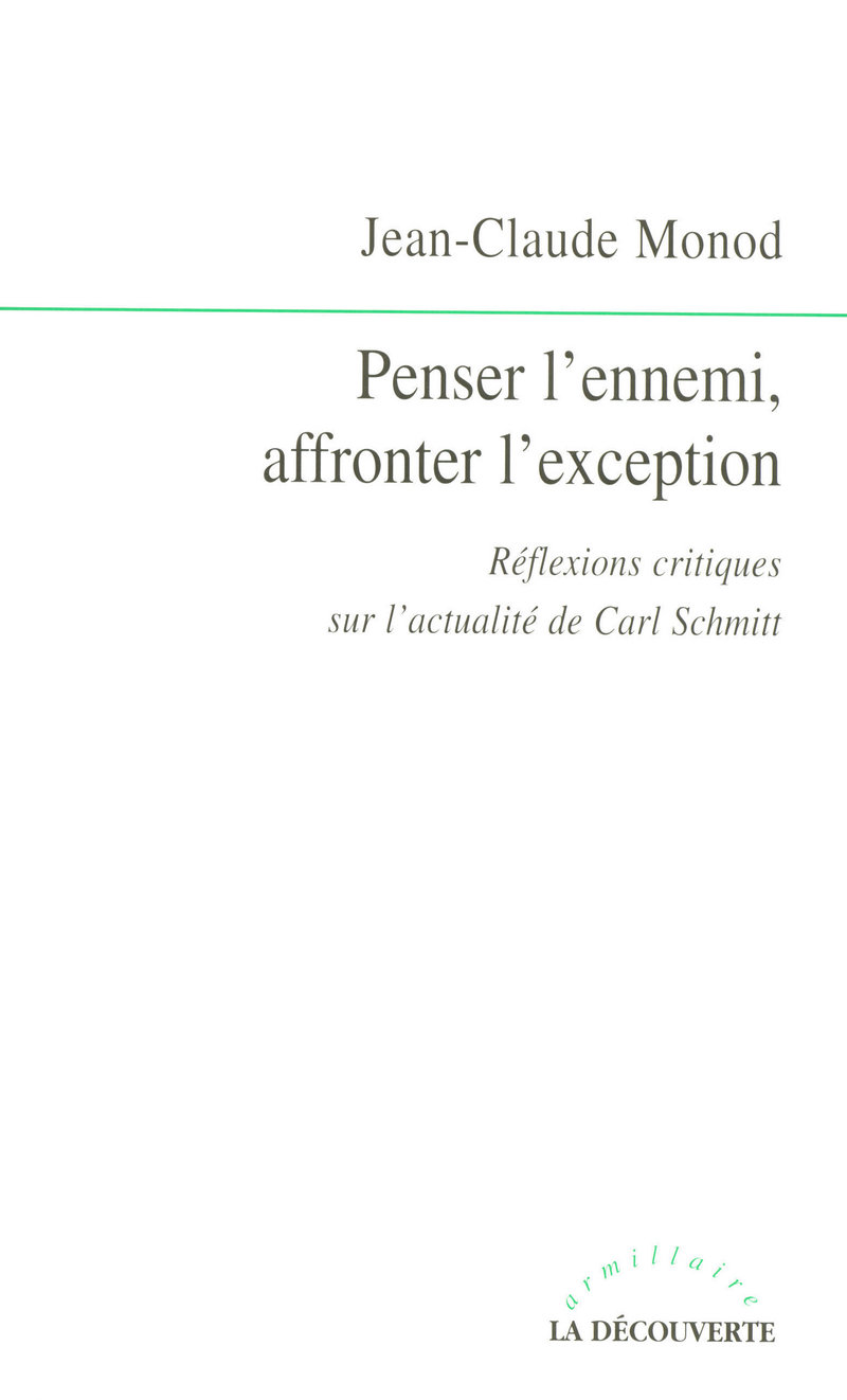 Penser l'ennemi, affronter l'exception - Jean-Claude Monod