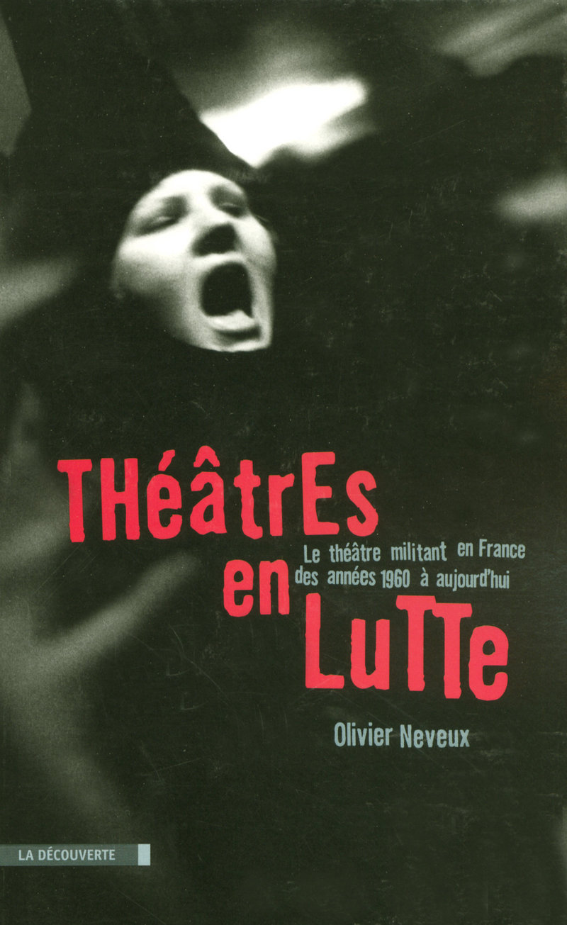 Théâtres en lutte le théâtre militant en France des années 1960 à aujourd'hui - Olivier Neveux