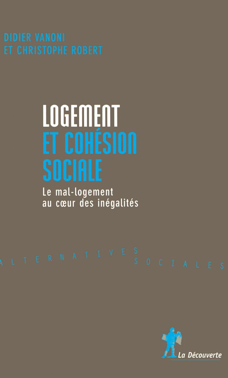 Logement et cohésion sociale - Le mal-logement aucoeur des inégalités - Didier Vanoni, Christophe Robert
