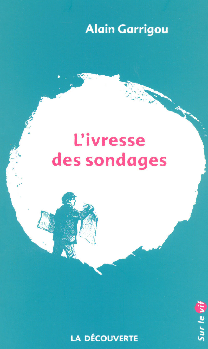 L'ivresse des sondages - Alain Garrigou