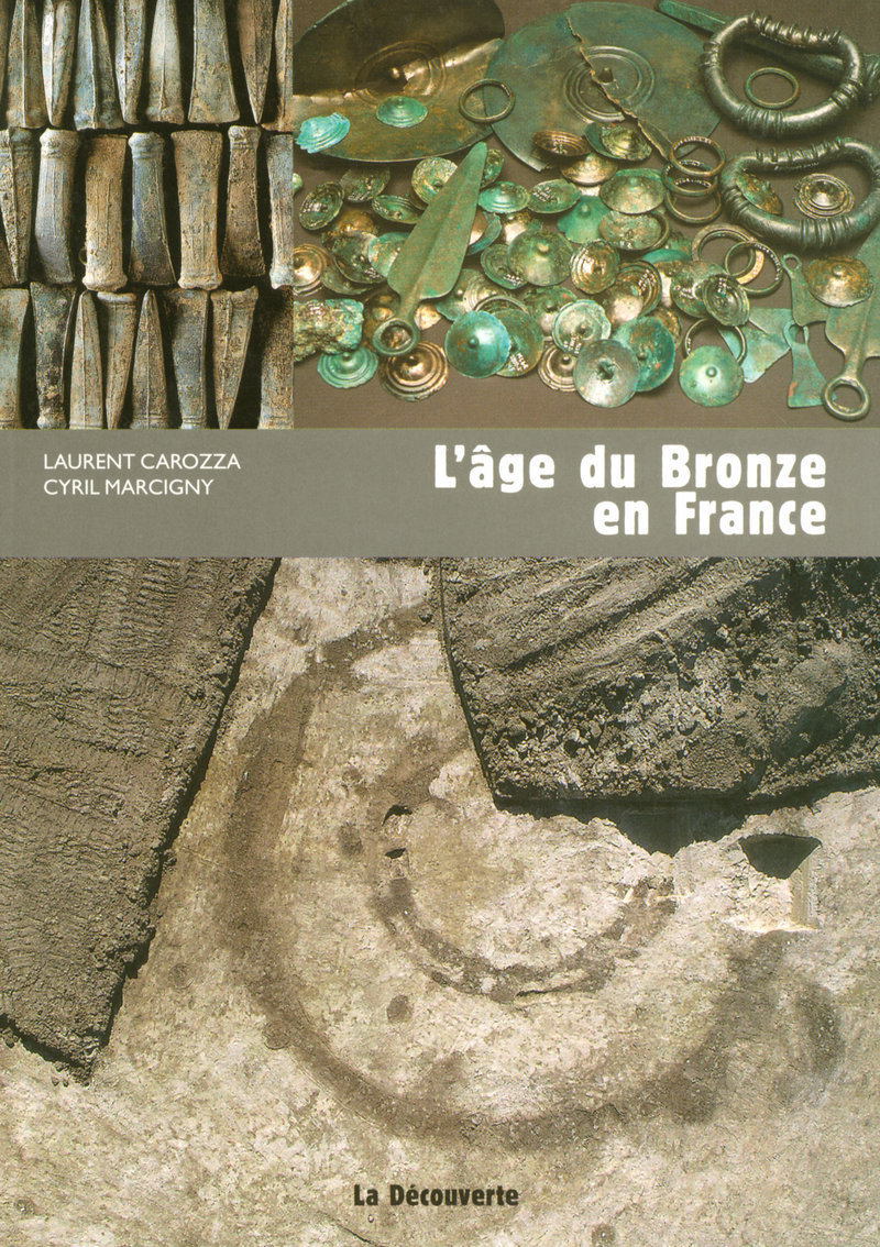 L'âge du Bronze en France - Laurent Carozza, Cyril Marcigny