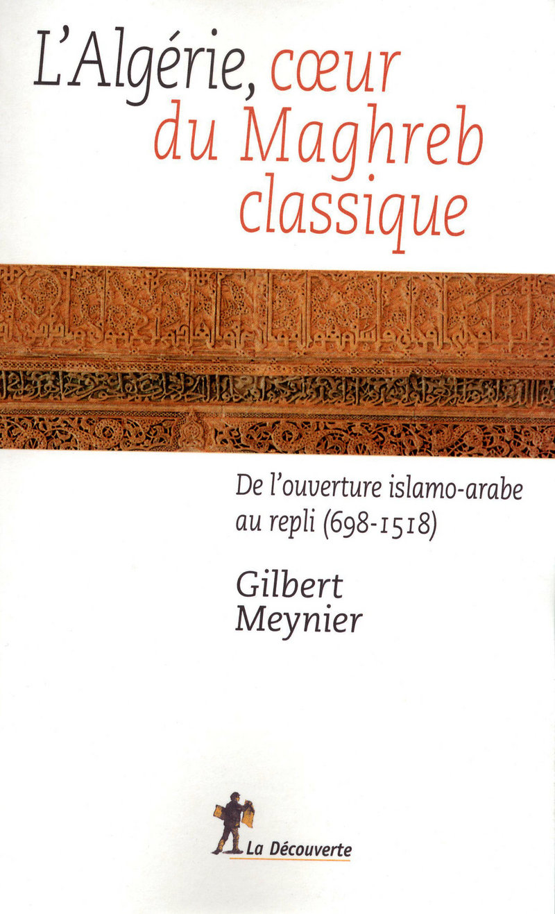 L'Algérie, coeur du Maghreb classique - Gilbert Meynier