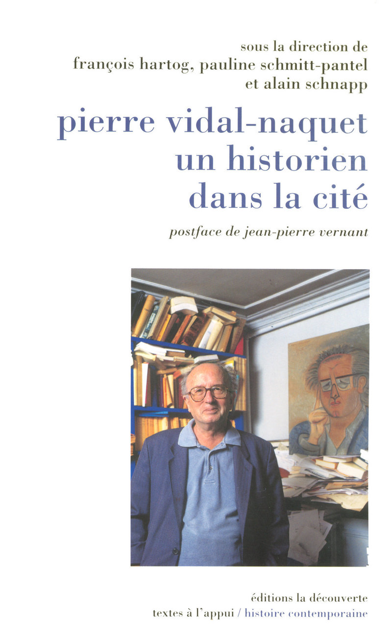 Pierre Vidal-Naquet, un historien dans la cité - François Hartog, Pauline Schmitt-Pantel, Alain Schnapp