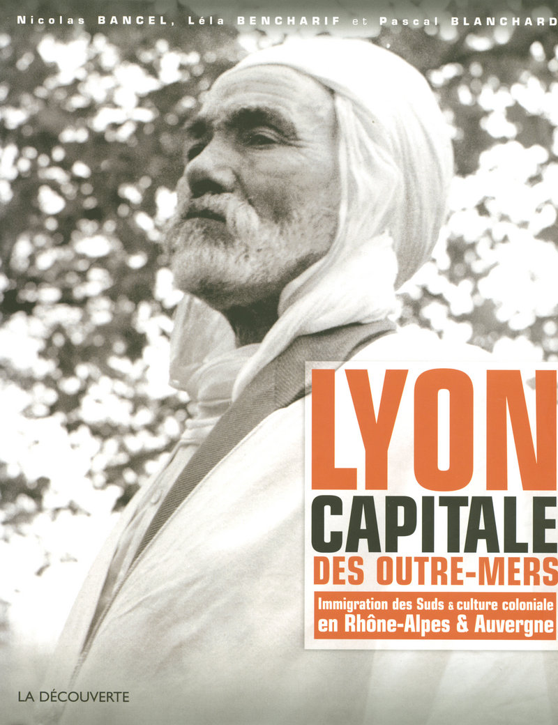 Lyon, capitale des outre-mers - Nicolas Bancel, Léla Bencharif, Pascal Blanchard