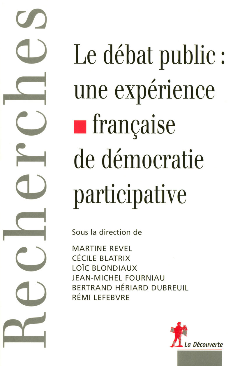 Le débat public : une expérience française de démocratie participative - Martine Revel, Cécile Blatrix, Loïc Blondiaux, Jean-Michel Fourniau, Bertrand Heriard Dubreuil, Rémi Lefebvre