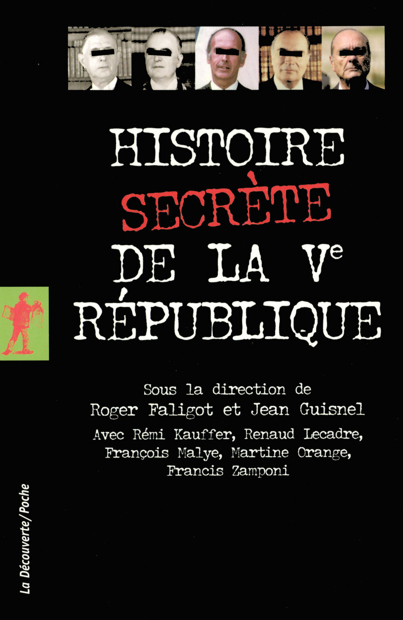 Histoire secrète de la Vème République - Roger Faligot, Jean Guisnel, Rémi Kauffer, Renaud Lecadre, François Malye, Martine Orange, Francis Zamponi
