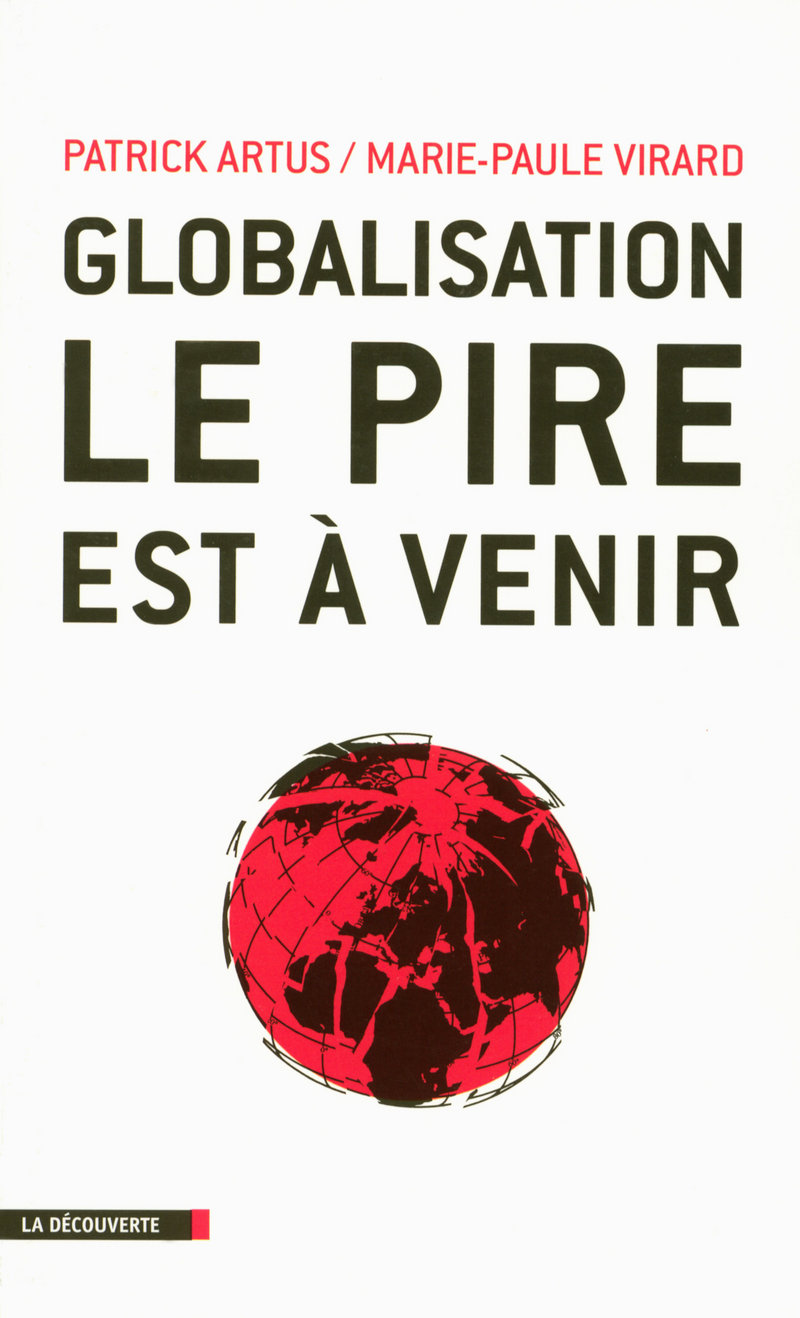 Globalisation, le pire est à venir - Patrick Artus, Marie-Paule Virard