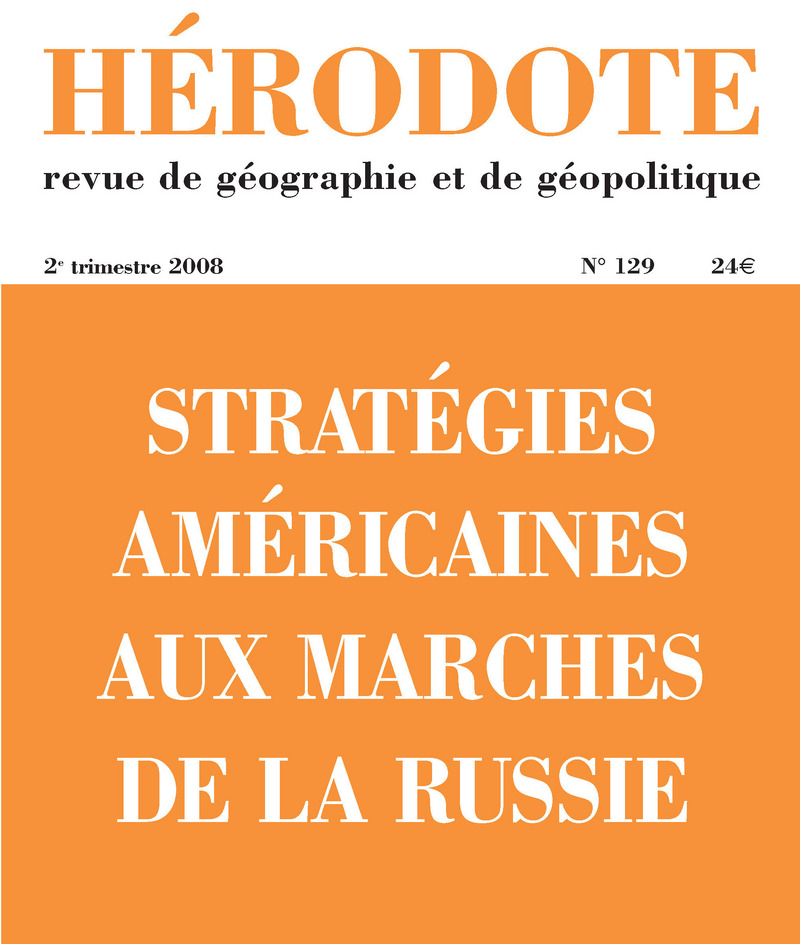Hérodote numéro 129 - Stratégies américaines aux marches de la Russie -  Revue Hérodote