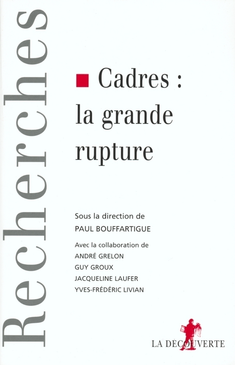 Cadres, la grande rupture - Paul S. Bouffartigue, Guy Groux, André Grelon, Yves-Frédéric Livian