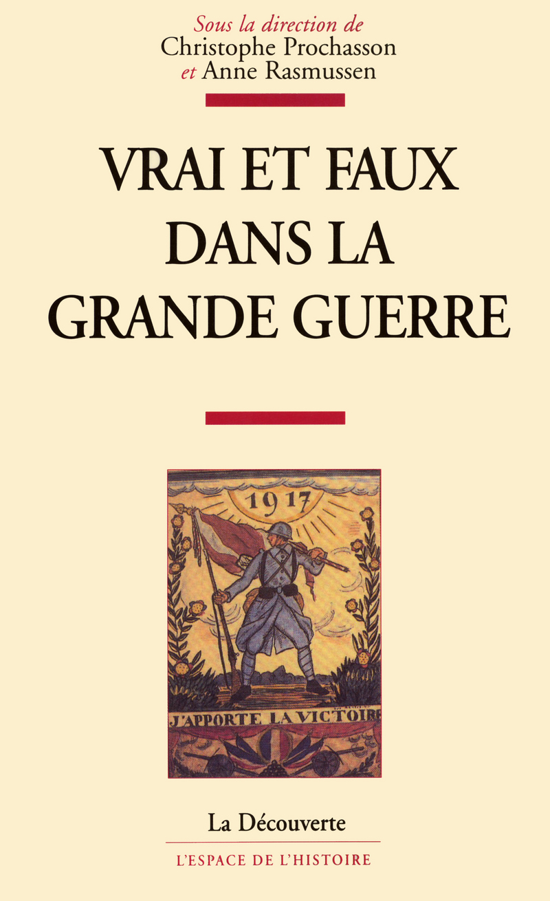 Vrai et faux dans la Grande guerre - Christophe Prochasson, Anne Rasmussen