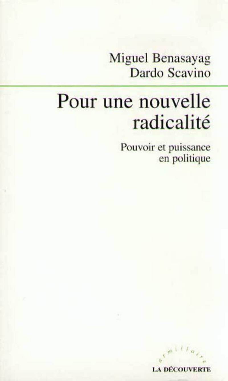 Pour une nouvelle radicalité - Dardo Scavino, Miguel Benasayag