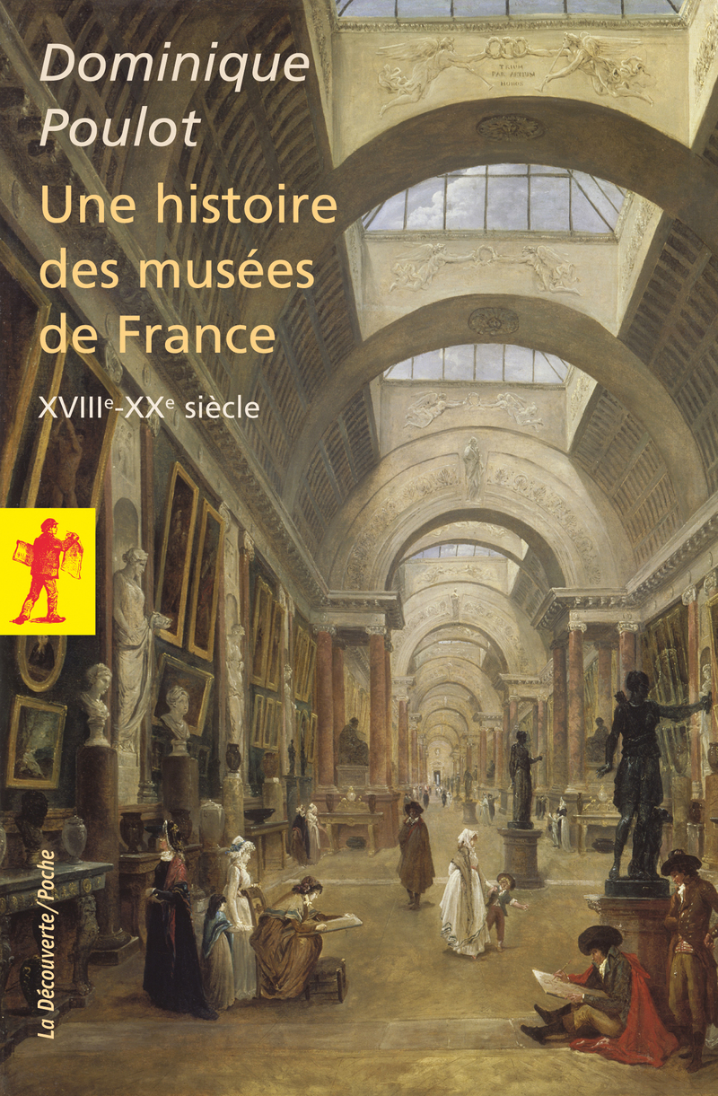 Une histoire des musées de France, XVIIIe - XXe siècle - Dominique Poulot