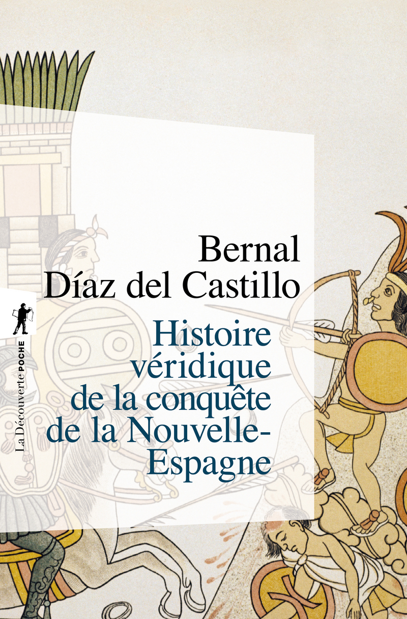 Histoire véridique de la conquête de la Nouvelle-Espagne - Bernal Diaz del Castillo