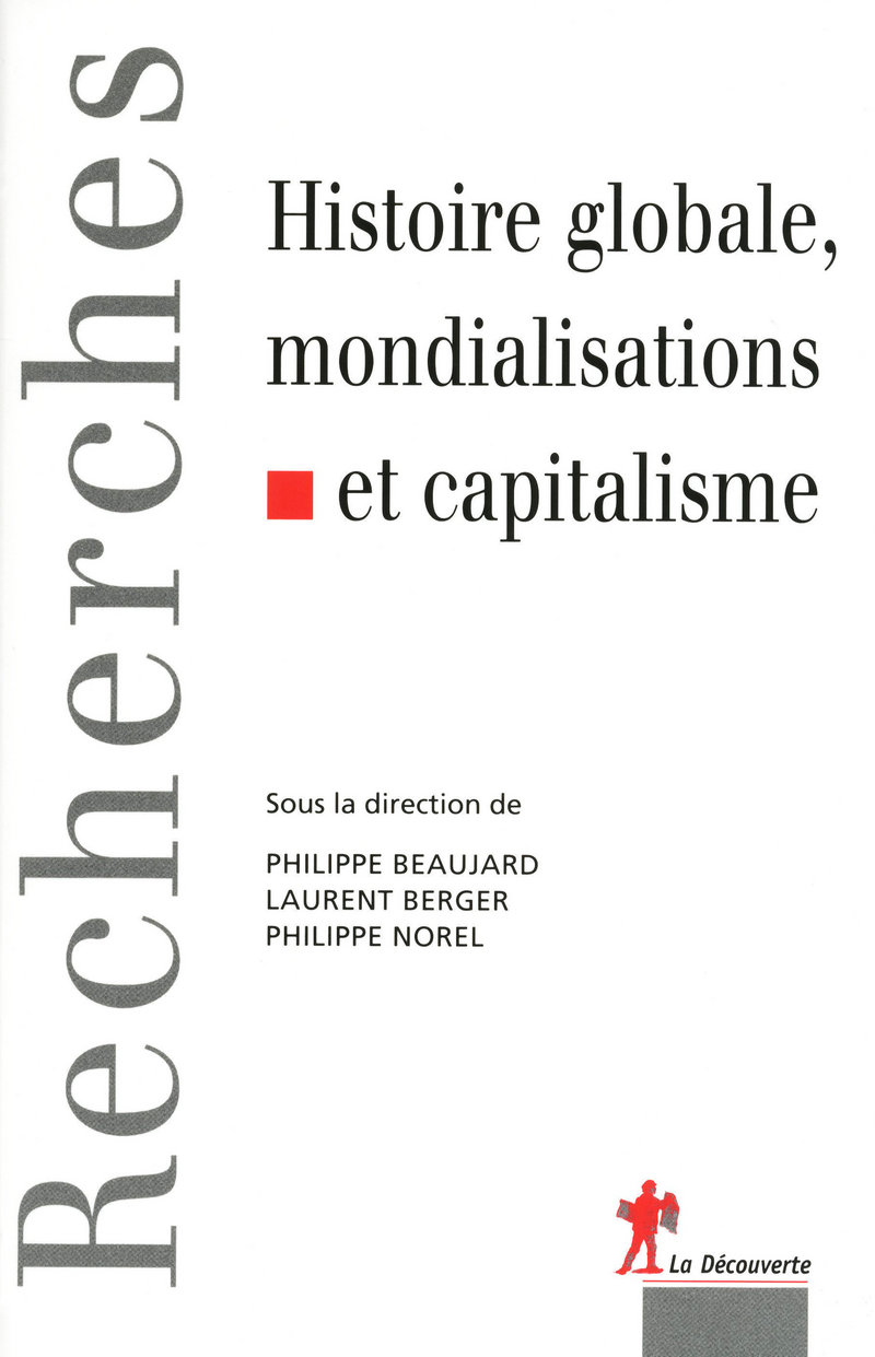 Histoire globale, mondialisations et capitalisme - Philippe Beaujard, Laurent Berger, Philippe Norel