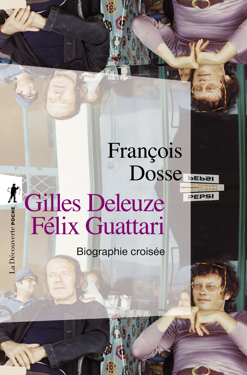 Gilles Deleuze, Félix Guattari : biographie croisée - François Dosse
