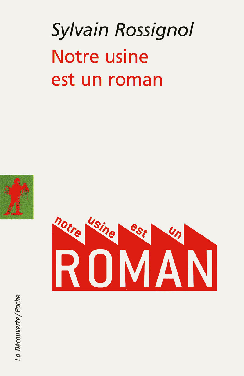 Notre usine est un roman - Sylvain Rossignol