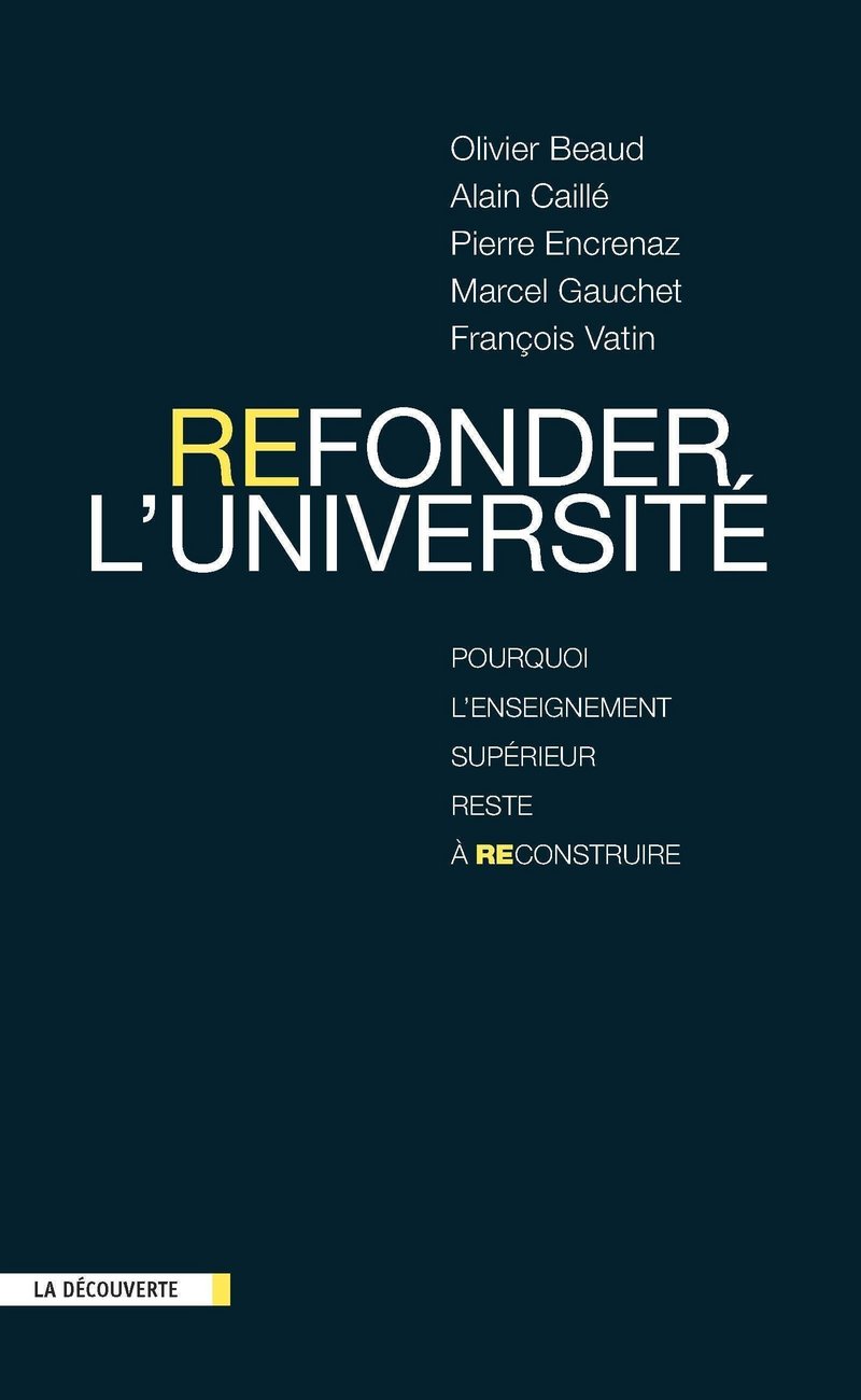 Refonder l'Université - Olivier Beaud, Alain Caillé, Pierre Encrenaz, Marcel Gauchet, François Vatin