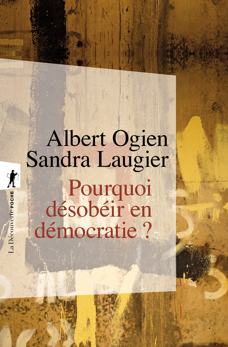 Pourquoi désobéir en démocratie ? - Albert Ogien, Sandra Laugier