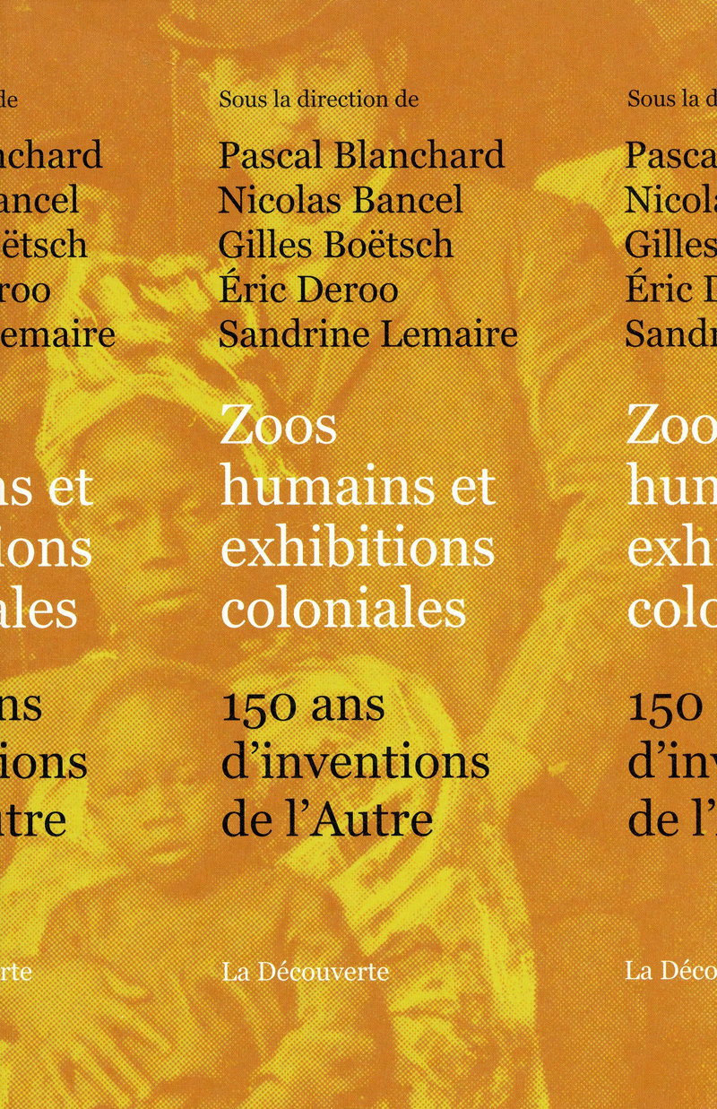 Zoos humains et exhibitions coloniales - Pascal Blanchard, Nicolas Bancel, Gilles Boëtsch, Éric Deroo, Sandrine Lemaire